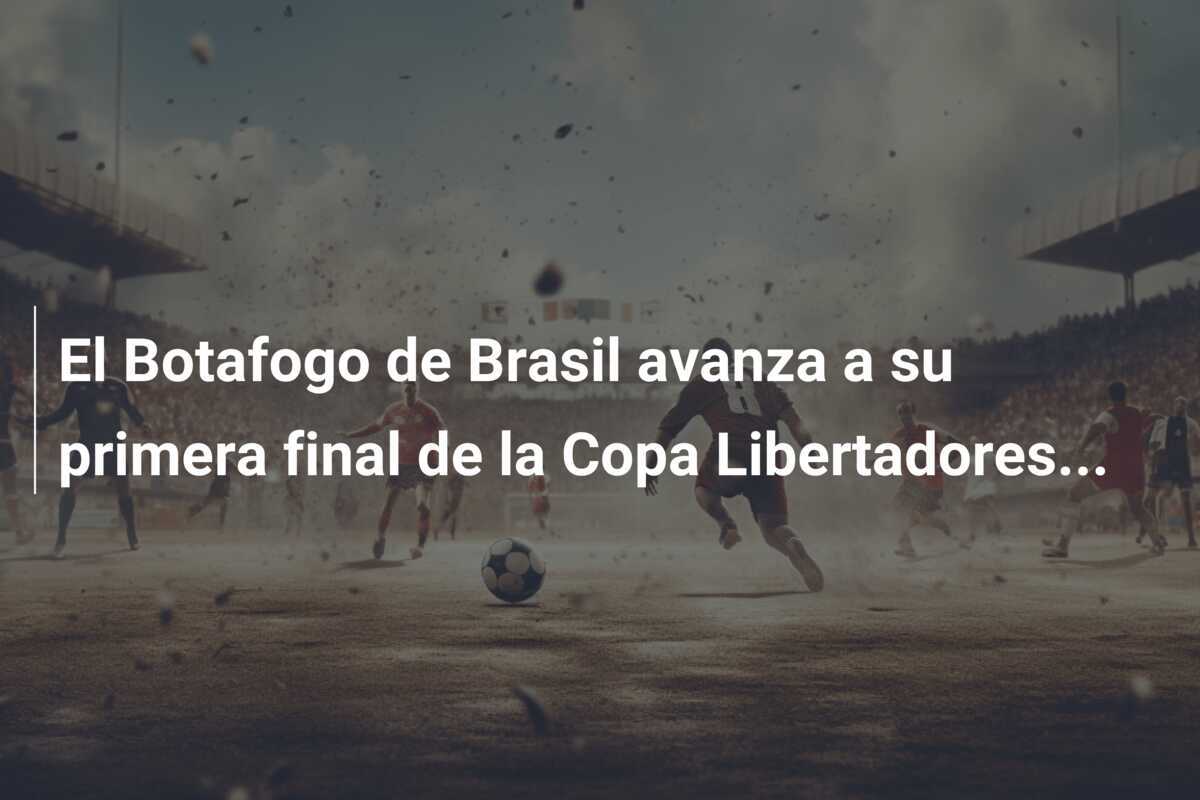 El Botafogo de Brasil avanza a su primera final de la Copa Libertadores...