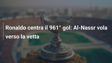 Ronaldo centra il 961° gol: Al-Nassr vola verso la vetta