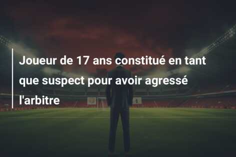 Joueur de 17 ans constitué en tant que suspect pour avoir agressé l’arbitre