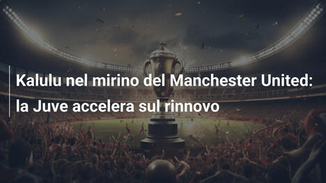 Kalulu nel mirino del Manchester United: la Juve accelera sul rinnovo