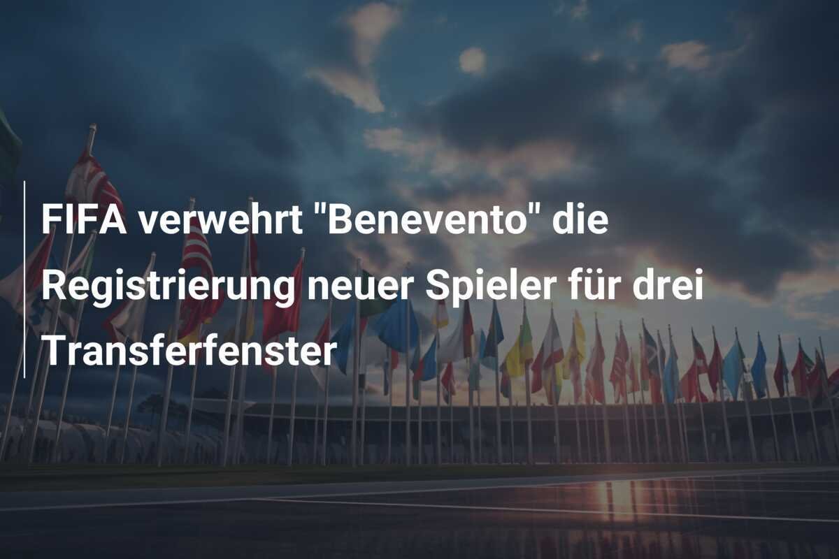 FIFA verwehrt "Benevento" die Registrierung neuer Spieler für drei Transferfenster