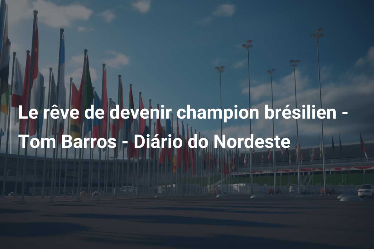 Le rêve de devenir champion brésilien – Tom Barros – Diário do Nordeste