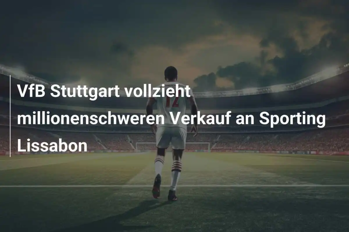 VfB Stuttgart vollzieht millionenschweren Verkauf an Sporting Lissabon