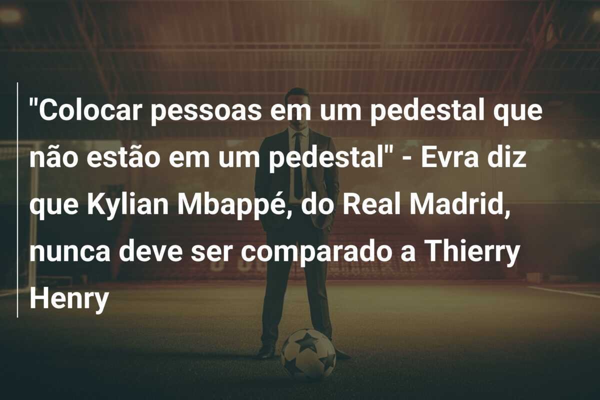 "Colocar pessoas em um pedestal que não estão em um pedestal" - Evra diz que Kylian Mbappé, do Real Madrid, nunca deve ser comparado a Thierry Henry