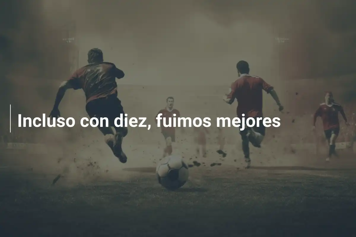 Incluso con diez, fuimos mejores