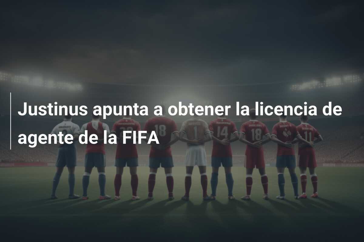 Justinus apunta a obtener la licencia de agente de la FIFA