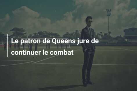 Le patron de Queens jure de continuer le combat