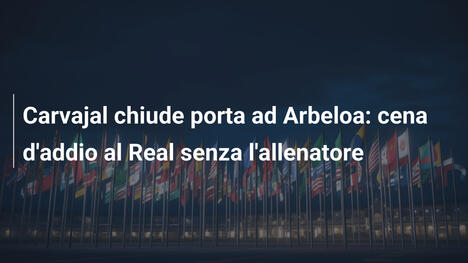 Carvajal chiude porta ad Arbeloa: cena d'addio al Real senza l'allenatore
