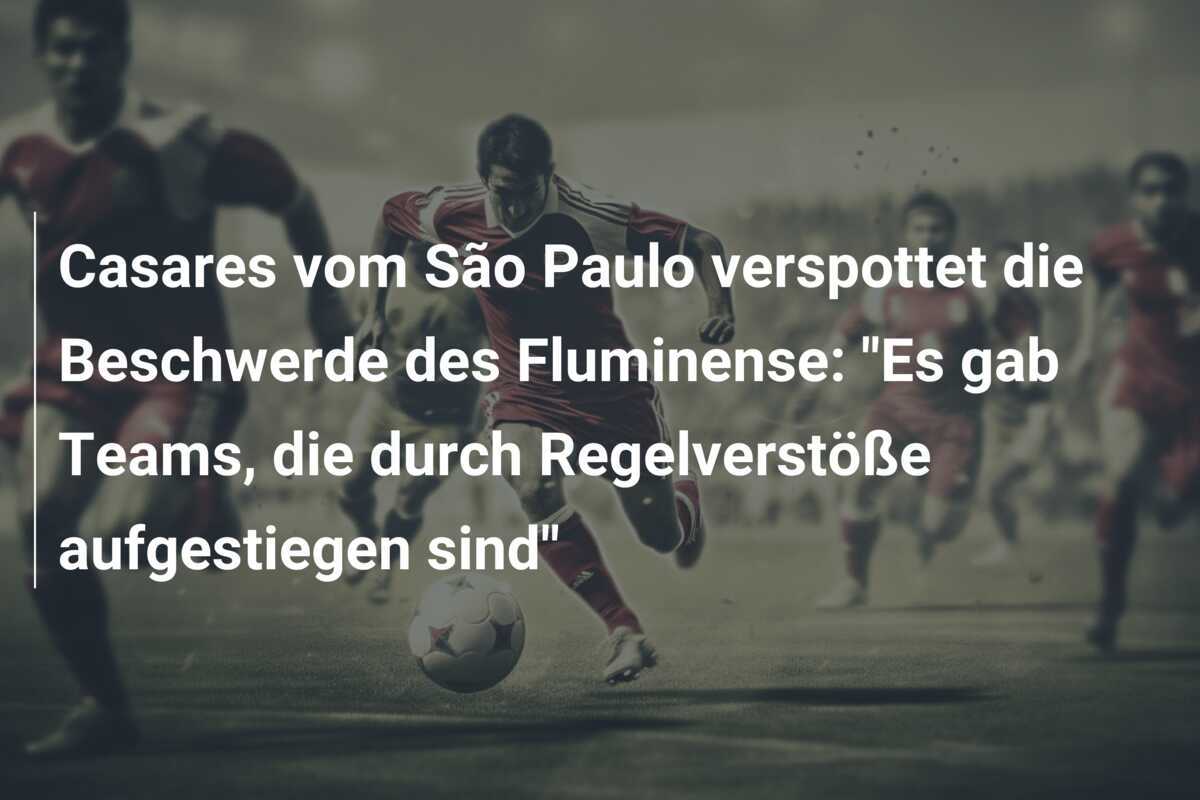 Casares vom São Paulo verspottet die Beschwerde des Fluminense: "Es gab Teams, die durch Regelverstöße aufgestiegen sind"