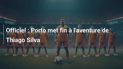 Officiel : Porto met fin à l'aventure de Thiago Silva