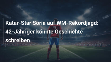 Katar-Star Soria auf WM-Rekordjagd: 42-Jähriger könnte Geschichte schreiben