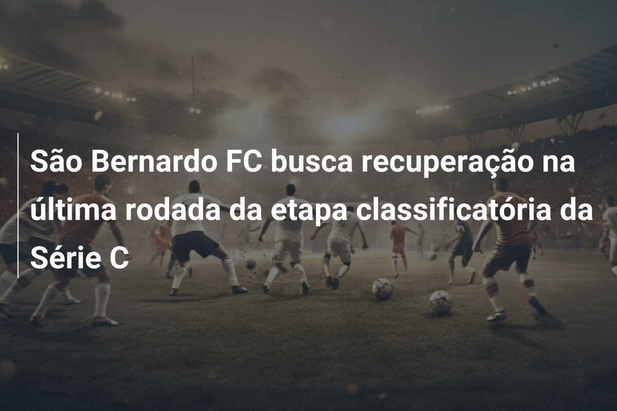 São Bernardo FC busca recuperação na última rodada da etapa classificatória da Série C
