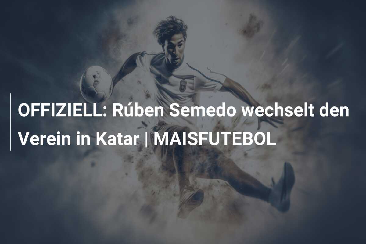 OFFIZIELL: Rúben Semedo wechselt den Verein in Katar | MAISFUTEBOL