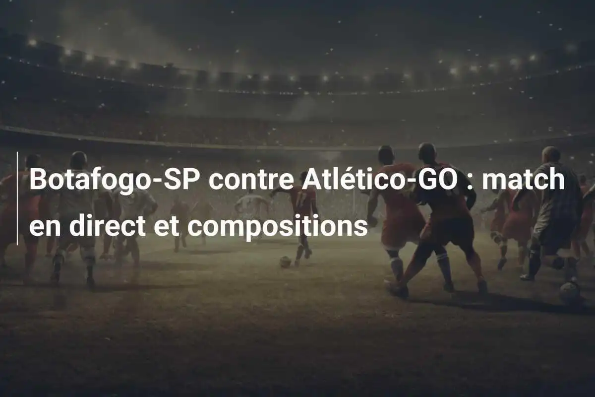 Botafogo-SP contre Atlético-GO : match en direct et compositions