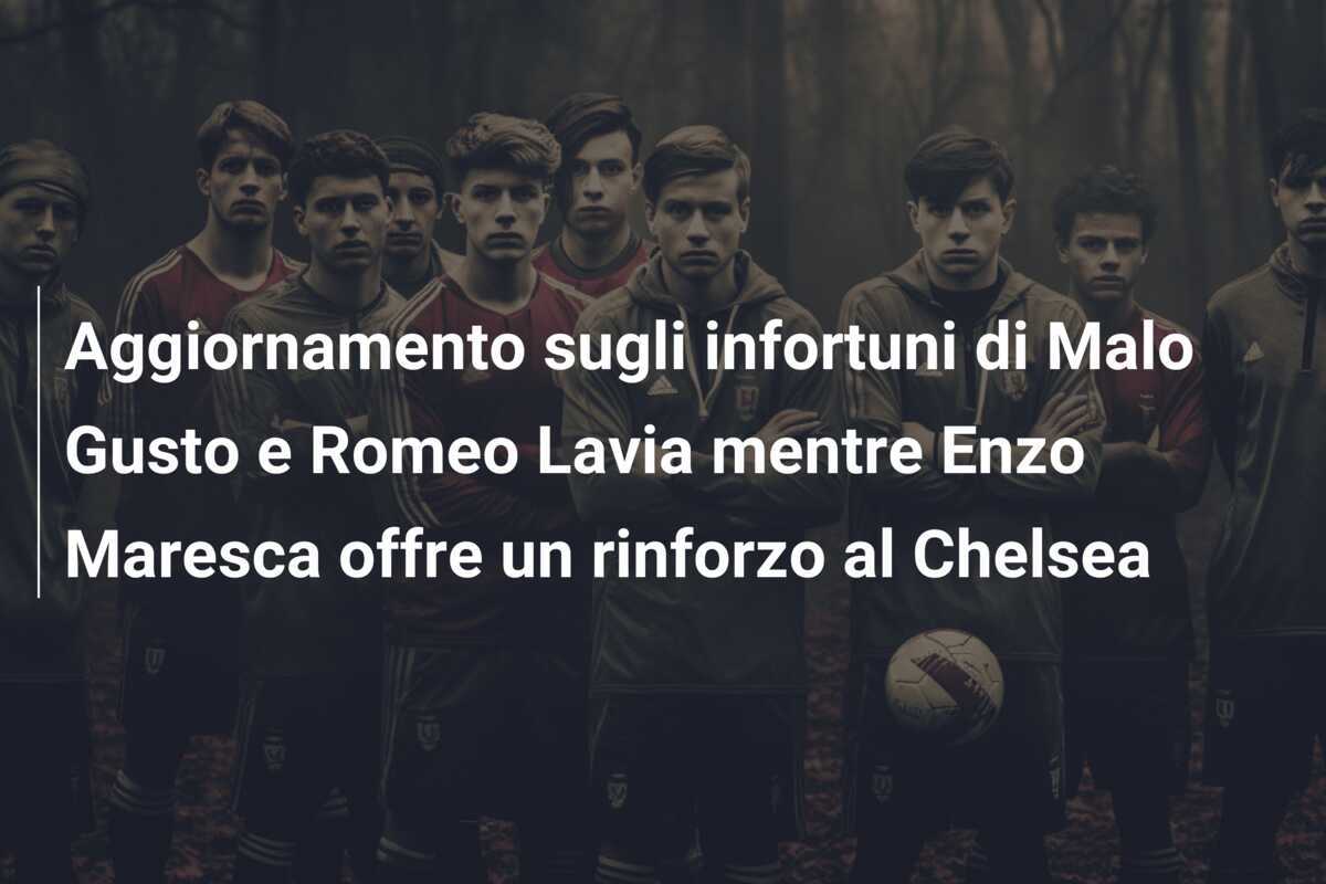 Aggiornamento sugli infortuni di Malo Gusto e Romeo Lavia mentre Enzo Maresca offre un rinforzo al Chelsea