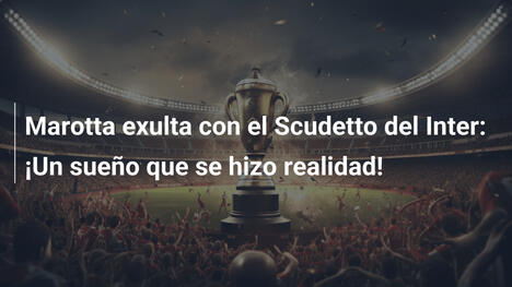 Marotta exulta con el Scudetto del Inter: ¡Un sueño que se hizo realidad!