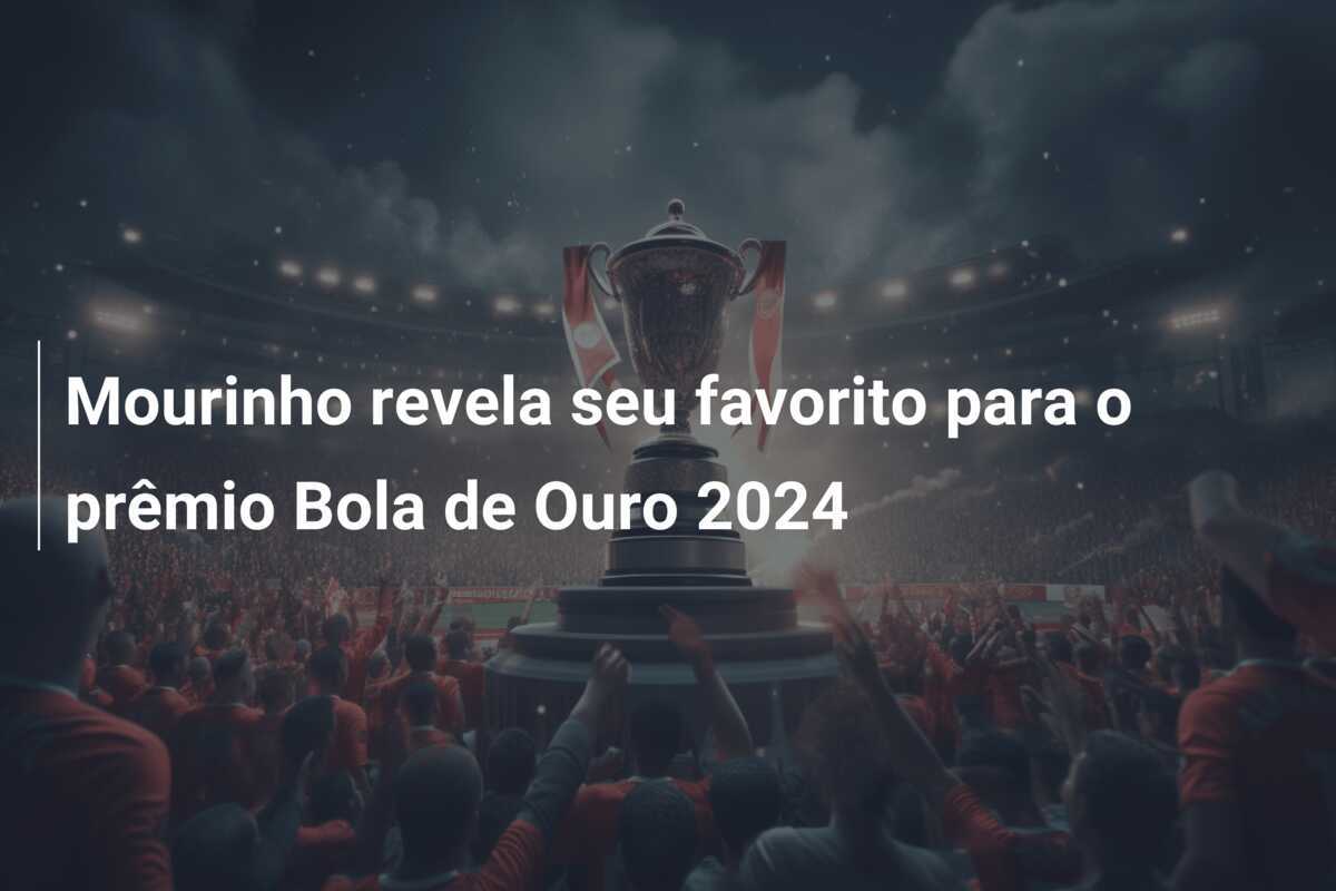 Mourinho revela seu favorito para o prêmio Bola de Ouro 2024