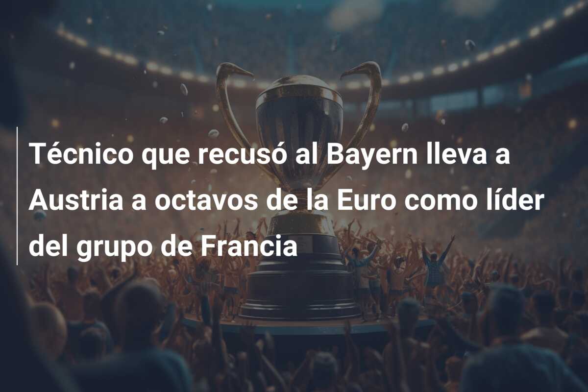 Técnico que recusó al Bayern lleva a Austria a octavos de la Euro como líder del grupo de Francia