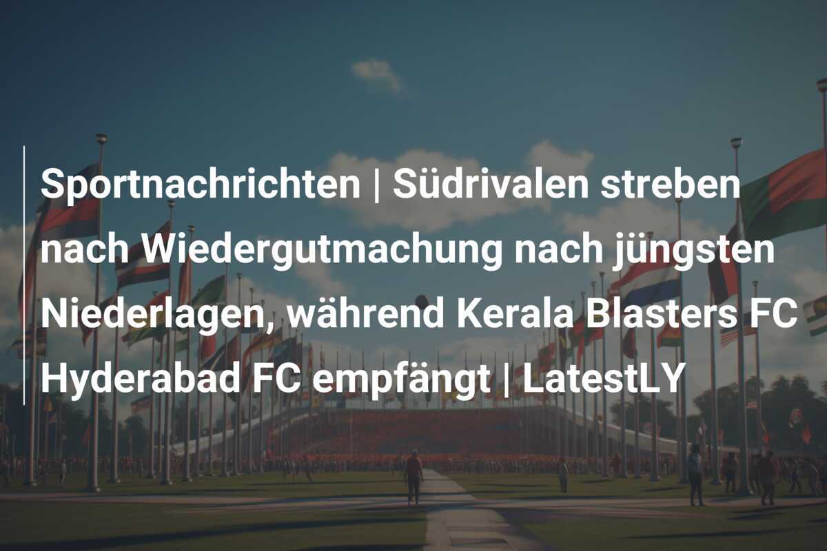 Sportnachrichten | Südrivalen streben nach Wiedergutmachung nach jüngsten Niederlagen, während Kerala Blasters FC Hyderabad FC empfängt | LatestLY