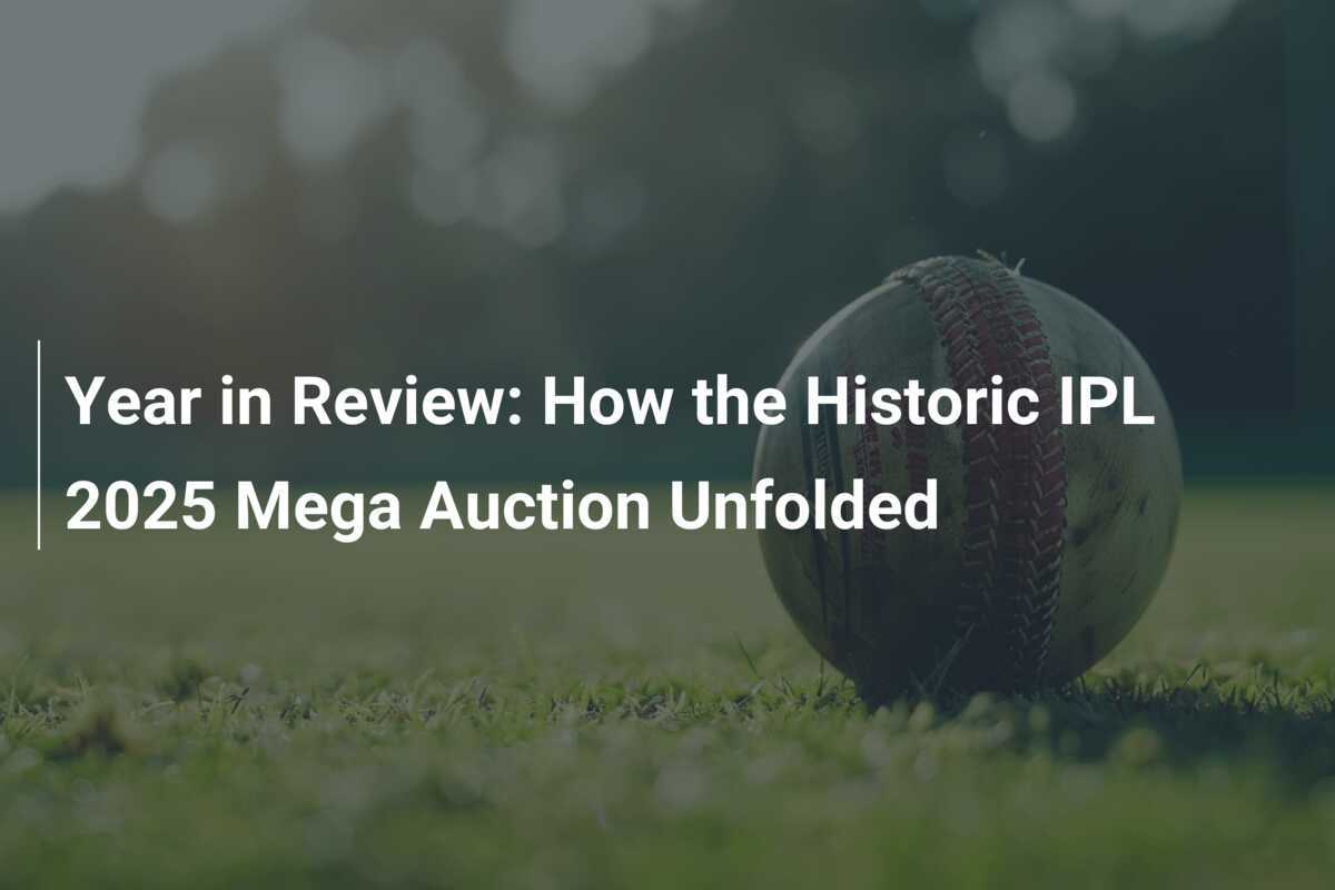 Year in Review How the Historic IPL 2025 Mega Auction Unfolded