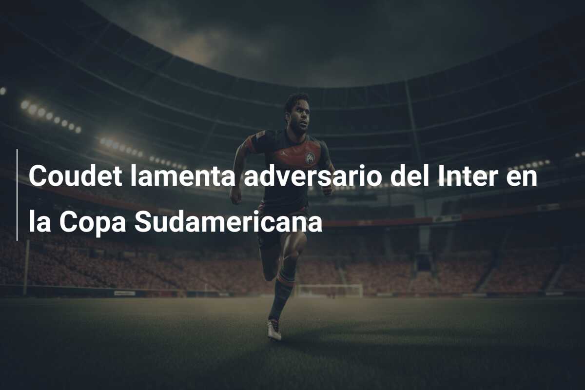 Coudet lamenta adversario del Inter en la Copa Sudamericana