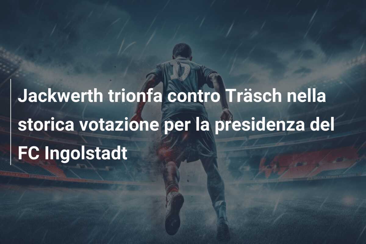Jackwerth trionfa contro Träsch nella storica votazione per la presidenza del FC Ingolstadt