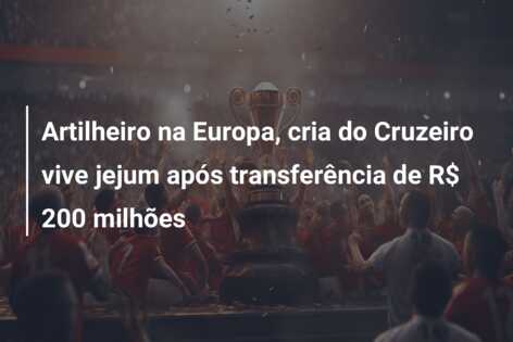 Artilheiro na Europa, cria do Cruzeiro vive jejum após transferência de R$ 200 milhões