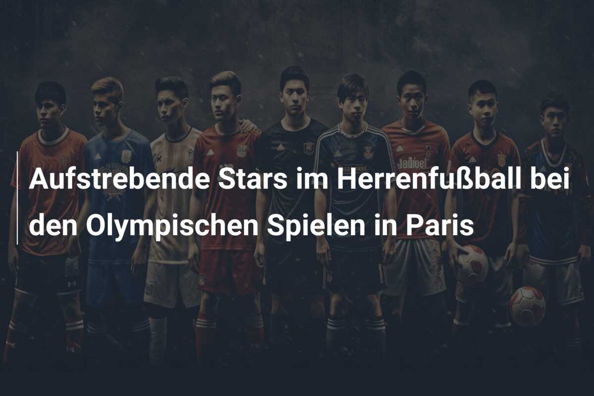 Aufstrebende Stars im Herrenfußball bei den Olympischen Spielen in Paris