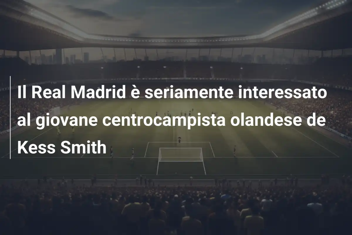 Il Real Madrid è seriamente interessato al giovane centrocampista olandese de Kess Smith