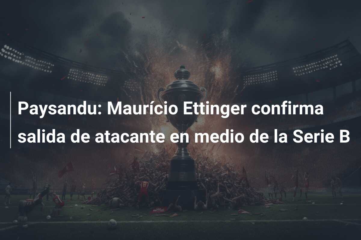 Paysandu: Maurício Ettinger confirma salida de atacante en medio de la Serie B
