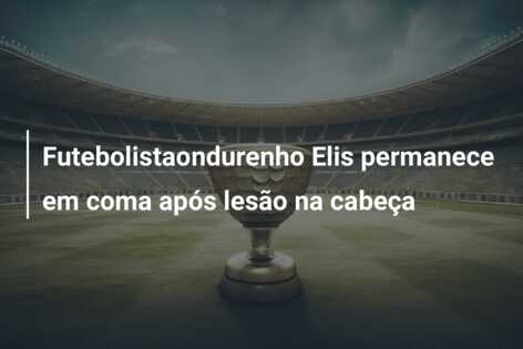 Futebolistaondurenho Elis permanece em coma após lesão na cabeça