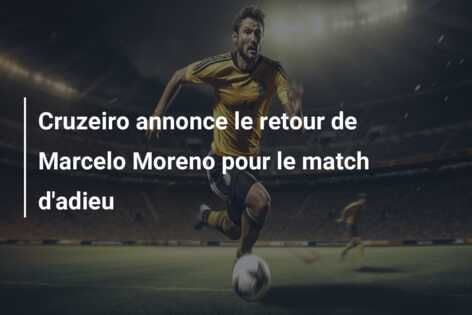Cruzeiro annonce le retour de Marcelo Moreno pour le match d’adieu