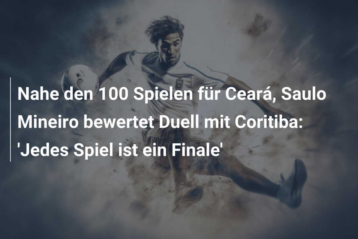 Nahe den 100 Spielen für Ceará, Saulo Mineiro bewertet Duell mit Coritiba: 'Jedes Spiel ist ein Finale'