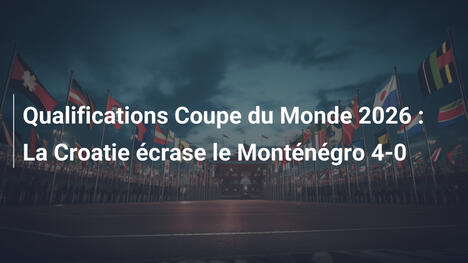 Qualifications Coupe du Monde 2026 : La Croatie écrase le Monténégro 4-0