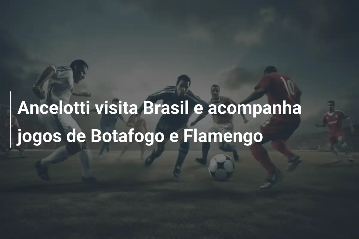 Ancelotti visita Brasil e acompanha jogos de Botafogo e Flamengo
