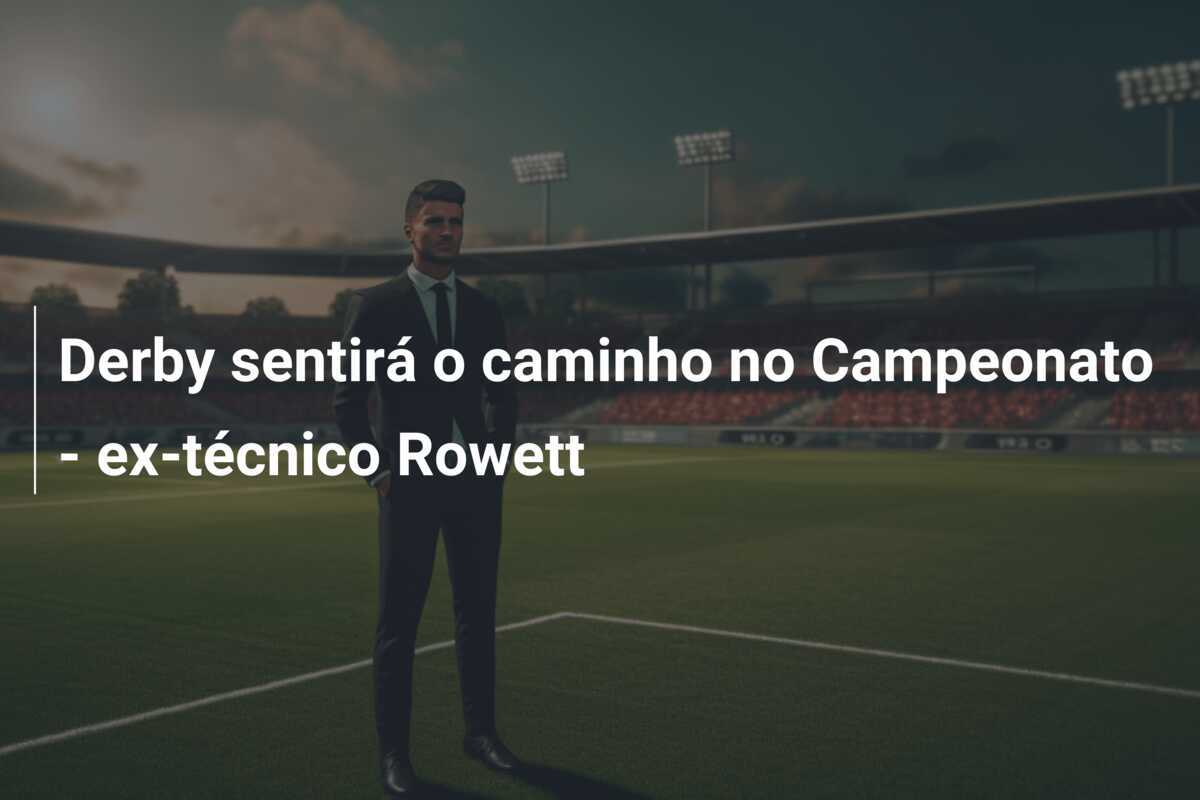 Derby sentirá o caminho no Campeonato - ex-técnico Rowett