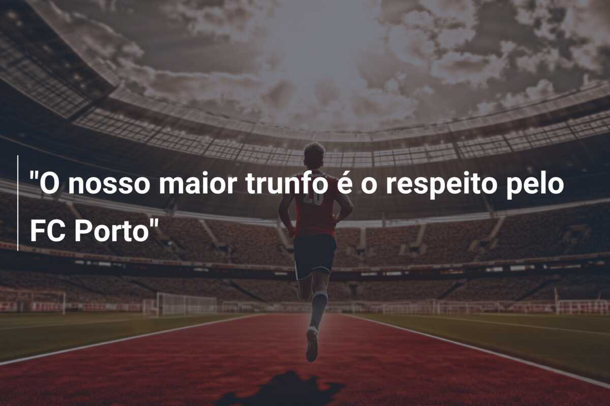 "O nosso maior trunfo é o respeito pelo FC Porto"