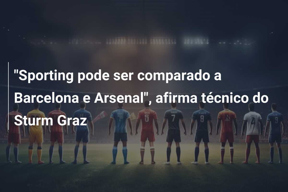 "Sporting pode ser comparado a Barcelona e Arsenal", afirma técnico do Sturm Graz