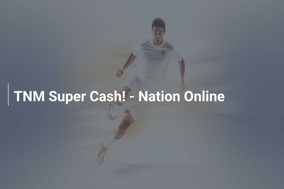TNM Super Cash! – Nation Online