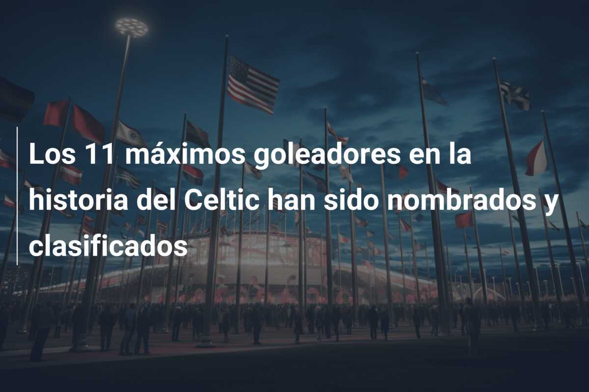 Los 11 máximos goleadores en la historia del Celtic han sido nombrados y clasificados
