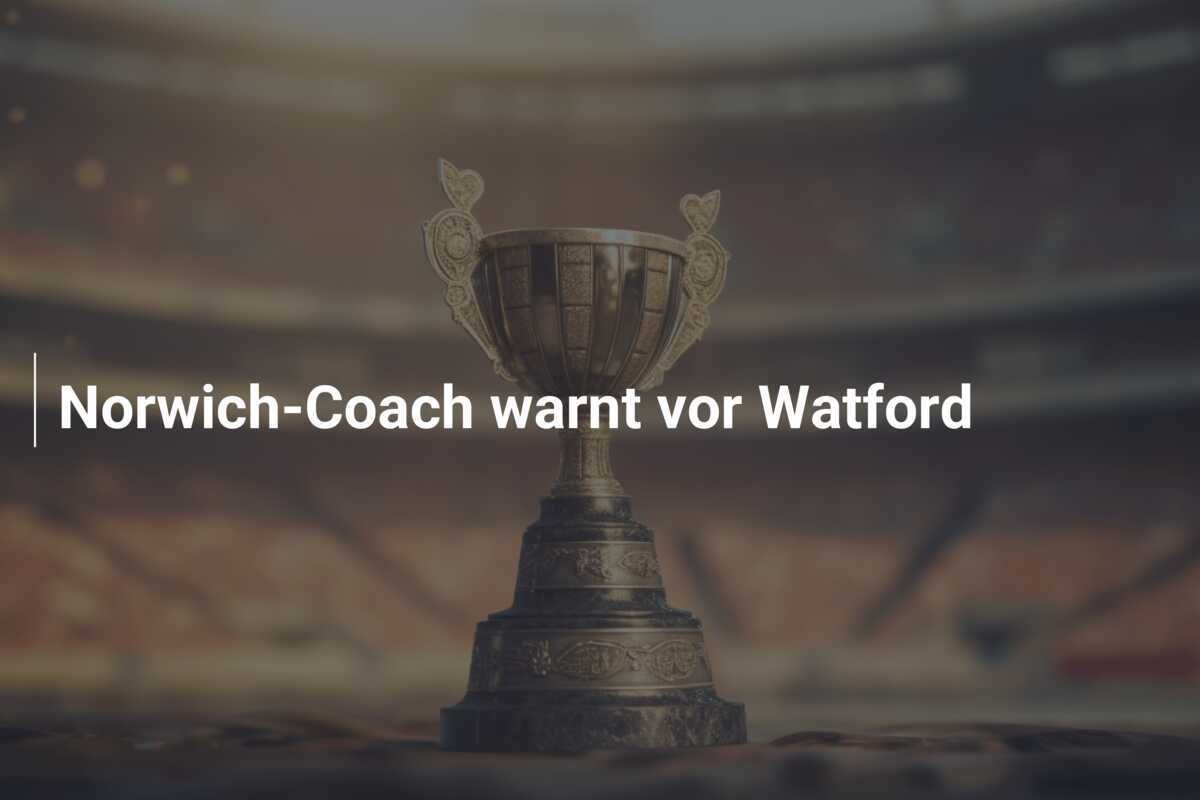 Norwich-Coach warnt vor Watford