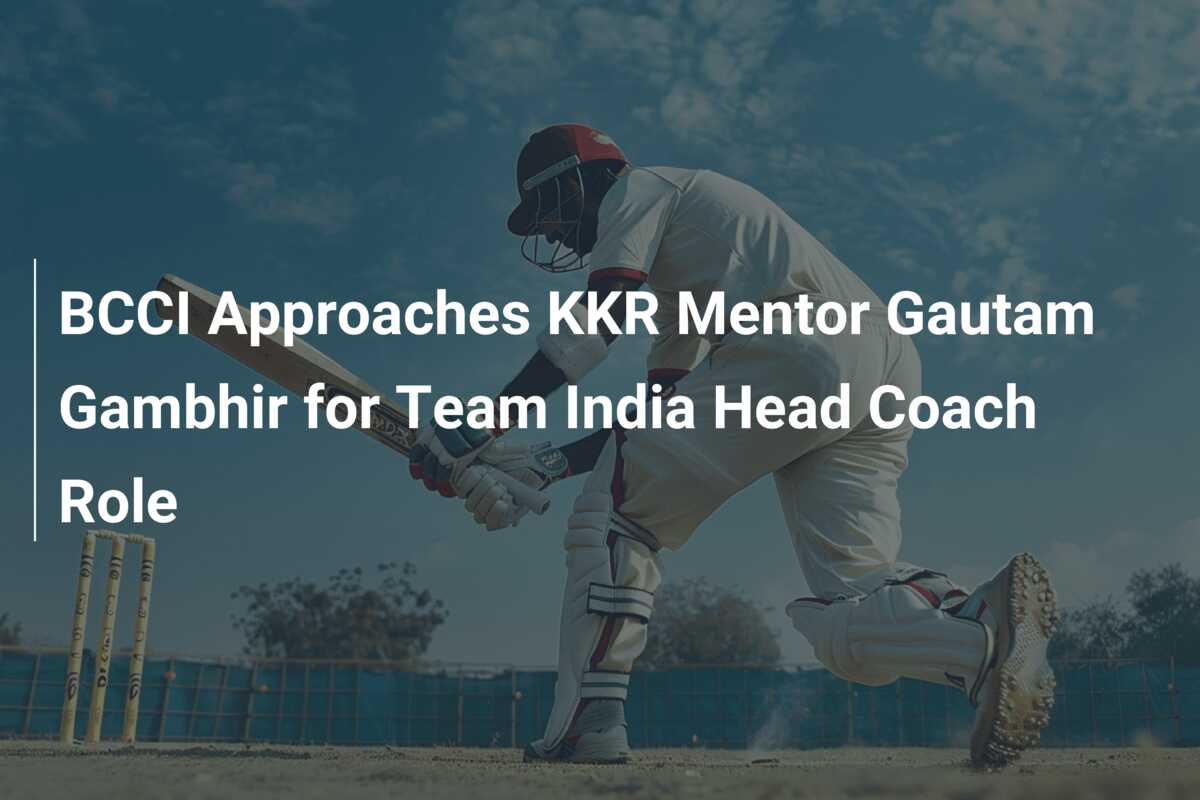 BCCI Approaches KKR Mentor Gautam Gambhir for Team India Head Coach ...