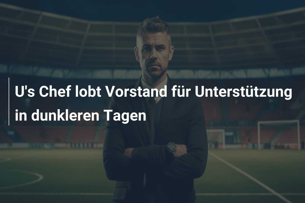 U’s Chef lobt Vorstand für Unterstützung in dunkleren Tagen