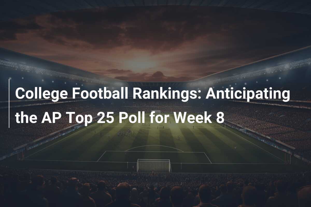College Football Rankings Anticipating the AP Top 25 Poll for Week 8