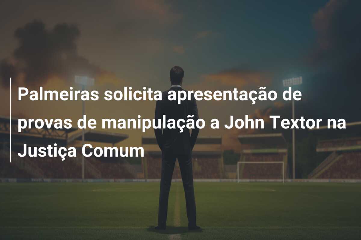 Palmeiras solicita apresentação de provas de manipulação a John Textor na Justiça Comum