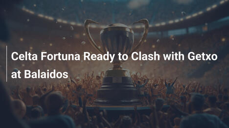 Celta Fortuna sfida Getxo a Balaídos
