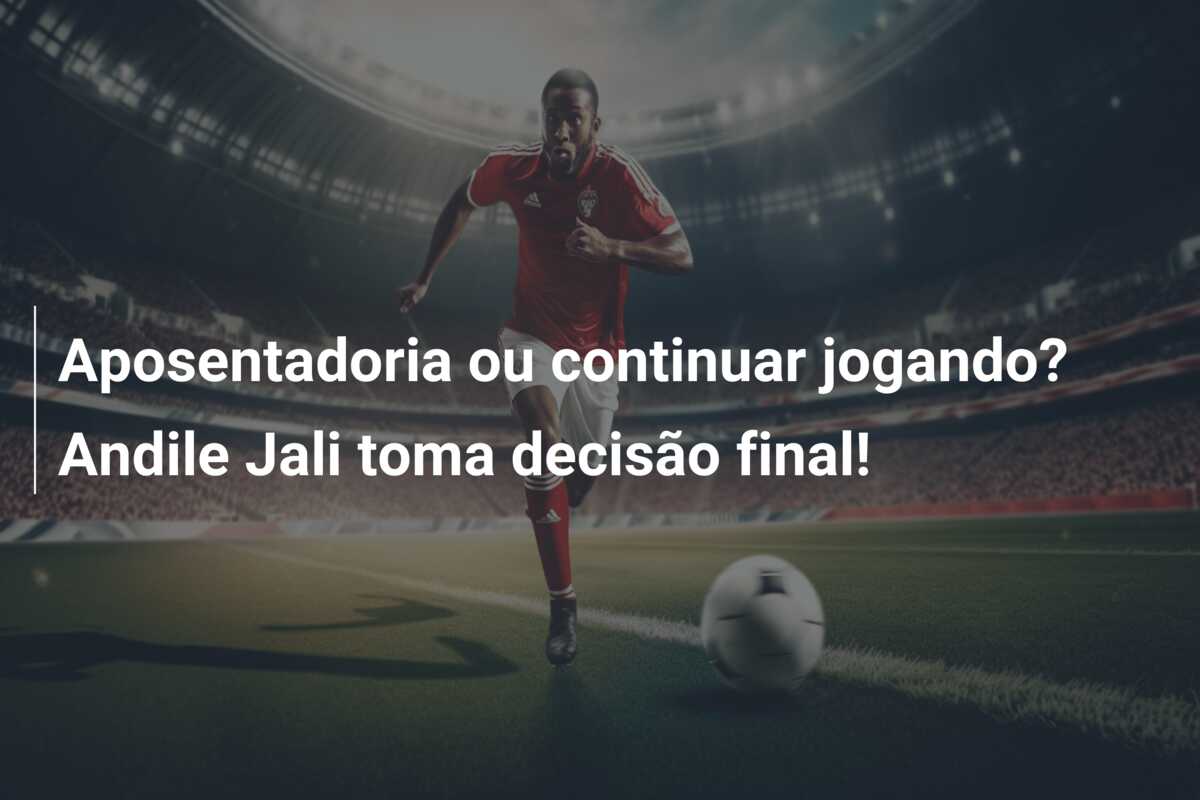 Aposentadoria ou continuar jogando? Andile Jali toma decisão final!
