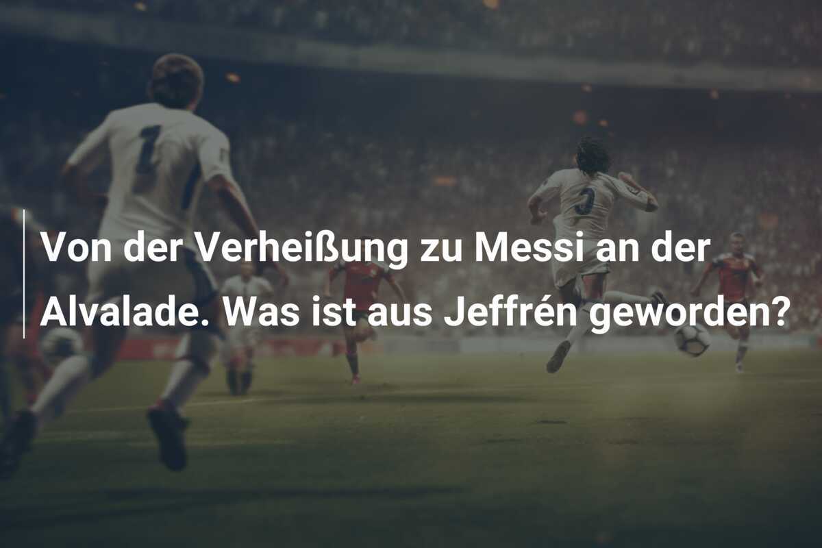 Von der Verheißung zu Messi an der Alvalade. Was ist aus Jeffrén geworden?