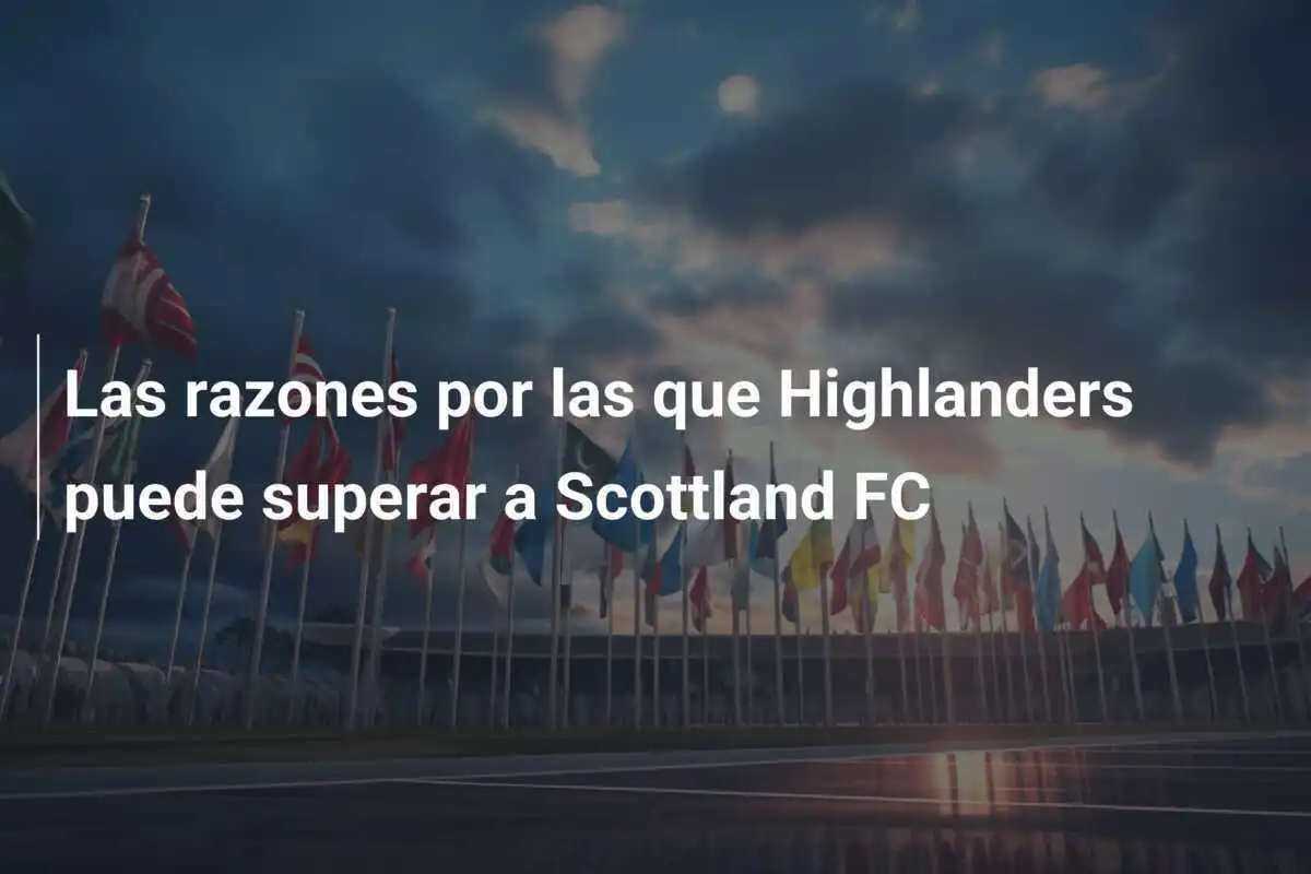 Las razones por las que Highlanders puede superar a Scottland FC