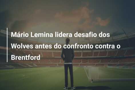 Mário Lemina lidera desafio dos Wolves antes do confronto contra o Brentford
